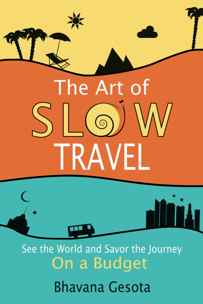 The Art of Slow Travel by Bhavana Gesoto