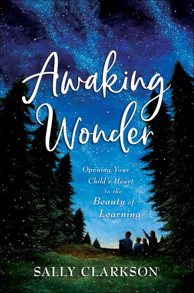 Awaking Wonder- Opening Your Child's Heart to the Beauty of Learning