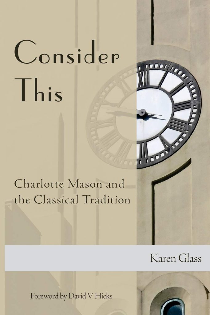'Consider This- Charlotte Mason and the Classical Tradition' by Karen Glass